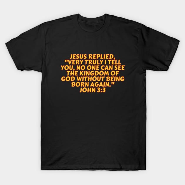 Bible Verse John 3:3 T-Shirt by Prayingwarrior